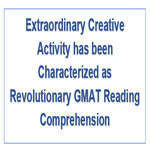 Extraordinary Creative Activity has been Characterized as Revolutionary GMAT Reading Comprehension